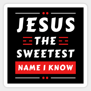 Jesus The Sweetest Name I know | Christian Typography Magnet